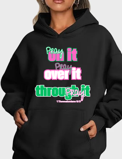 Pray On It - Pray Over It - Pray Through It Hoodie