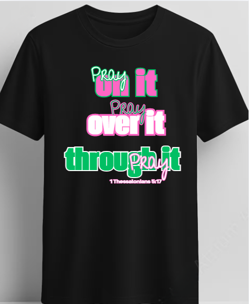 Pray On It - Pray Over It - Pray Through It Short Sleeve T